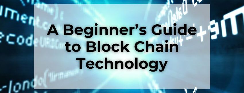 A Beginner’s Guide to Block Chain Technology
